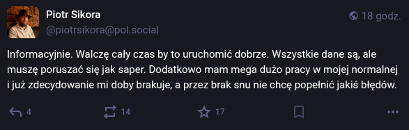 Piotr Sikora: Informacyjnie. Walczę cały czas by to uruchomić dobrze. Wszystkie dane są, ale muszę poruszać się jak saper. Dodatkowo mam mega dużo pracy w mojej normalnej i już zdecydowanie mi doby brakuje, a przez brak snu nie chcę popełnić jakiś błędów.